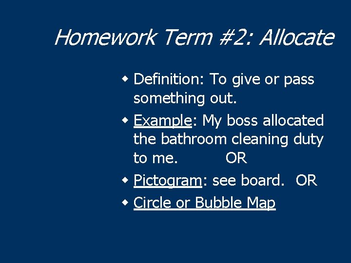 Homework Term #2: Allocate w Definition: To give or pass something out. w Example: