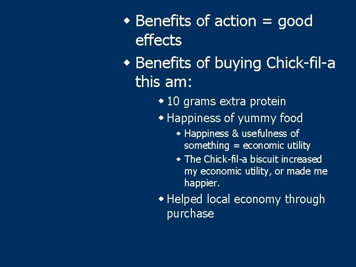 w Benefits of action = good effects w Benefits of buying Chick-fil-a this am: