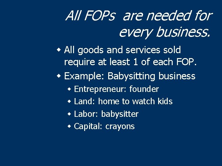 All FOPs are needed for every business. w All goods and services sold require