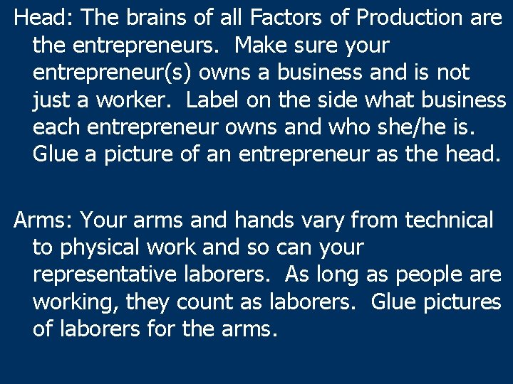 Head: The brains of all Factors of Production are the entrepreneurs. Make sure your