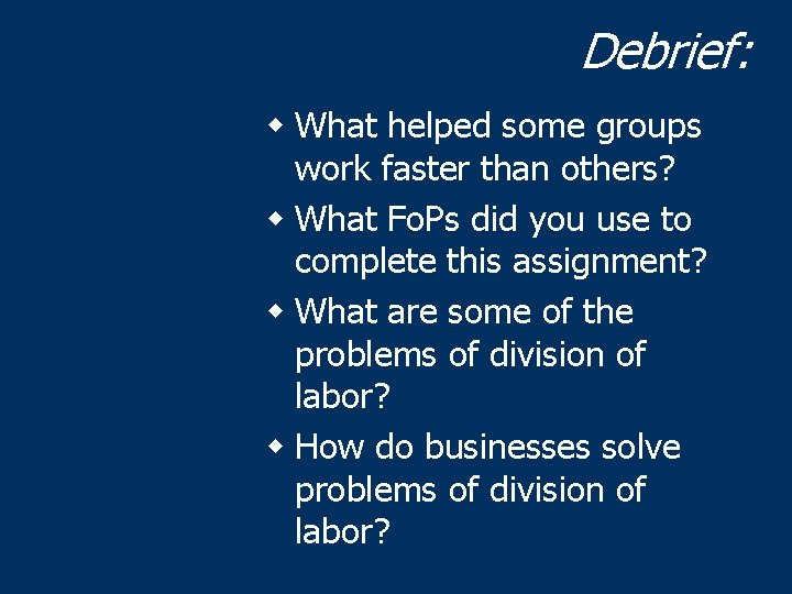 Debrief: w What helped some groups work faster than others? w What Fo. Ps