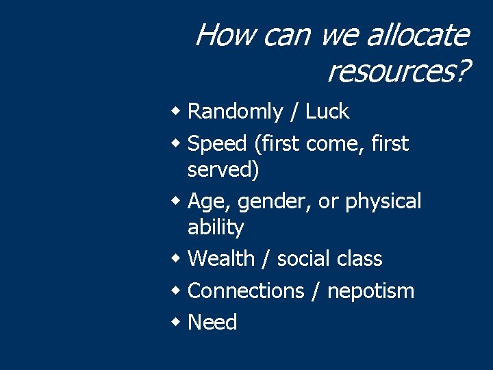 How can we allocate resources? w Randomly / Luck w Speed (first come, first