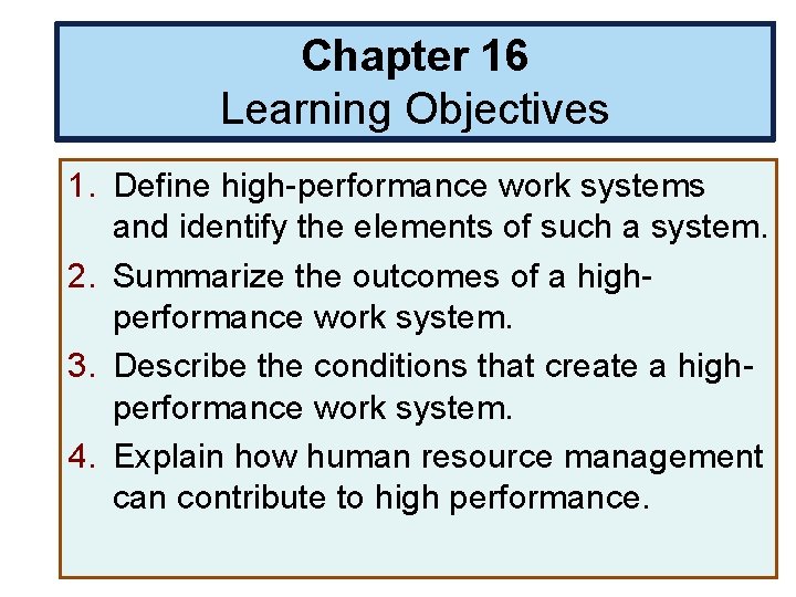 Chapter 16 Learning Objectives 1. Define high-performance work systems and identify the elements of