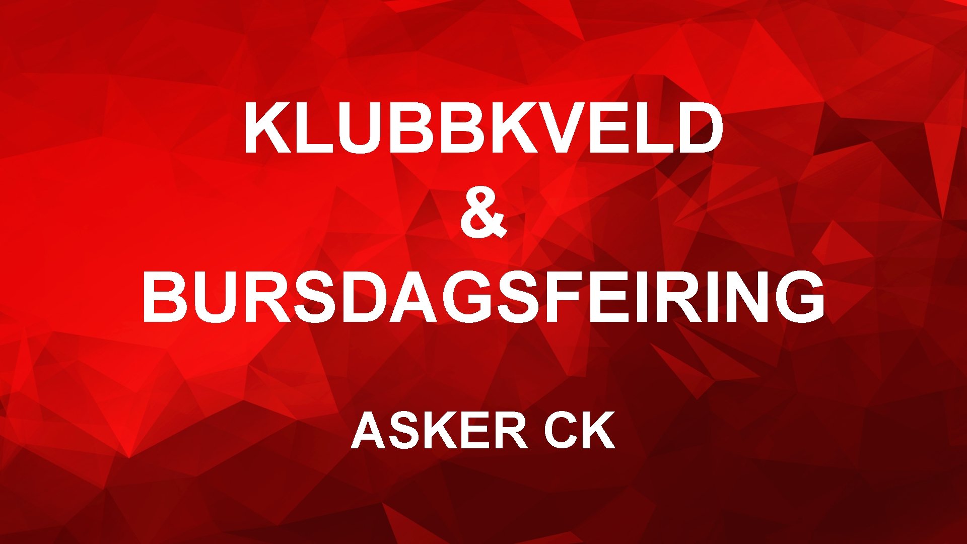 KLUBBKVELD & BURSDAGSFEIRING ASKER CK 