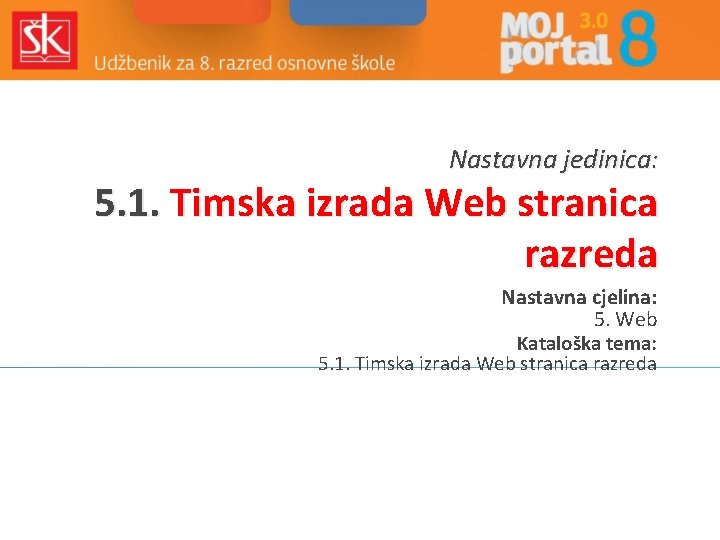 Nastavna jedinica: 5. 1. Timska izrada Web stranica razreda Nastavna cjelina: 5. Web Kataloška