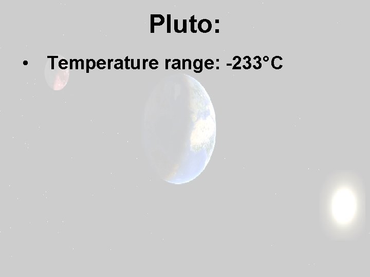 Pluto: • Temperature range: -233°C 