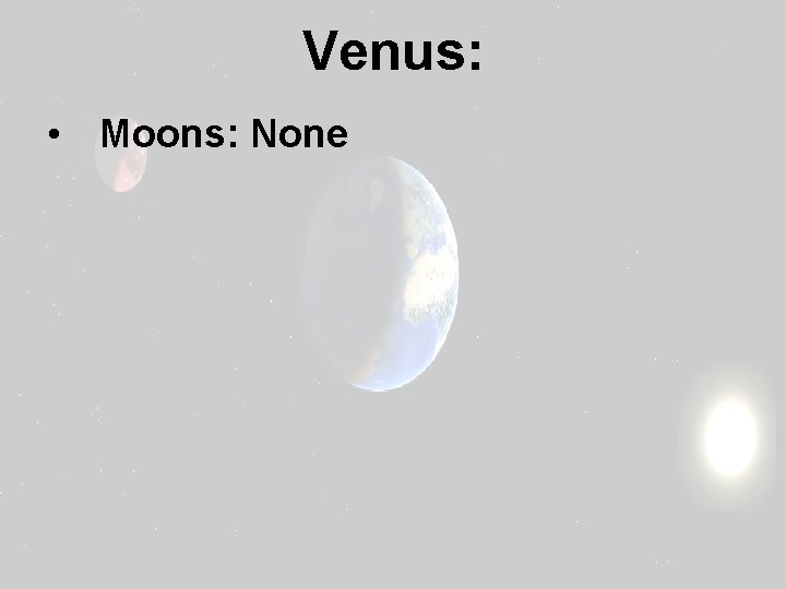 Venus: • Moons: None 