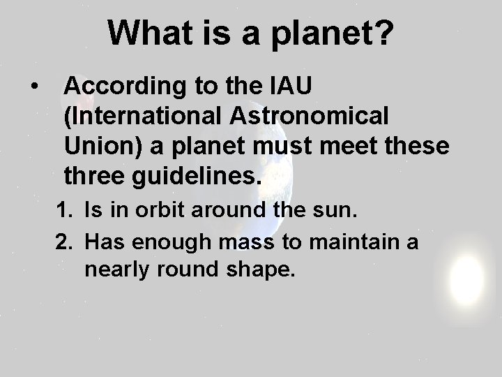 What is a planet? • According to the IAU (International Astronomical Union) a planet