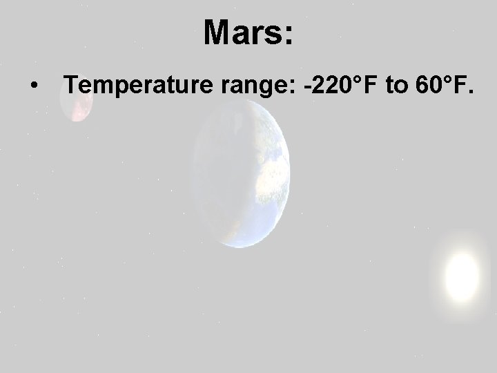 Mars: • Temperature range: -220°F to 60°F. 