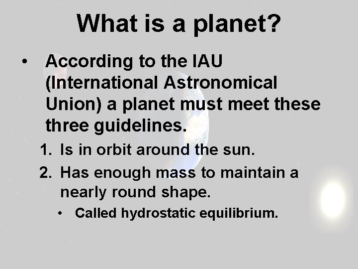 What is a planet? • According to the IAU (International Astronomical Union) a planet