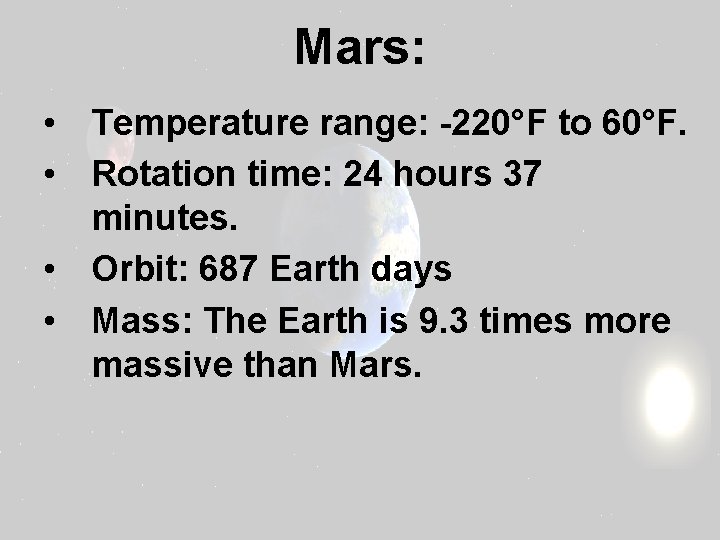 Mars: • Temperature range: -220°F to 60°F. • Rotation time: 24 hours 37 minutes.