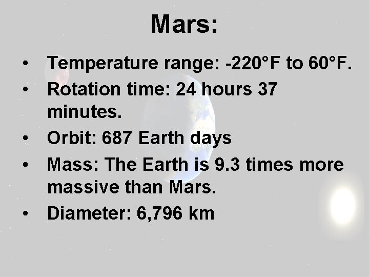 Mars: • Temperature range: -220°F to 60°F. • Rotation time: 24 hours 37 minutes.