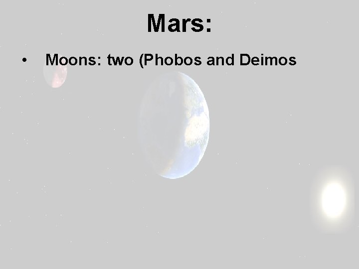 Mars: • Moons: two (Phobos and Deimos 