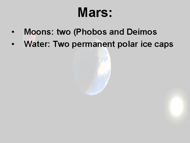 Mars: • • Moons: two (Phobos and Deimos Water: Two permanent polar ice caps