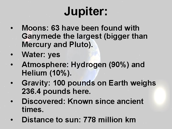 Jupiter: • • • Moons: 63 have been found with Ganymede the largest (bigger