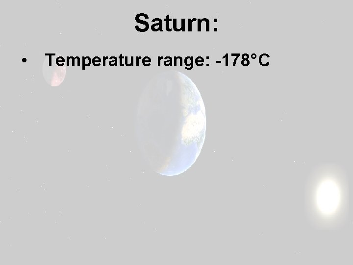 Saturn: • Temperature range: -178°C 