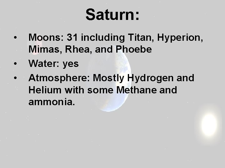 Saturn: • • • Moons: 31 including Titan, Hyperion, Mimas, Rhea, and Phoebe Water: