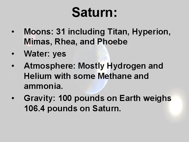 Saturn: • • Moons: 31 including Titan, Hyperion, Mimas, Rhea, and Phoebe Water: yes