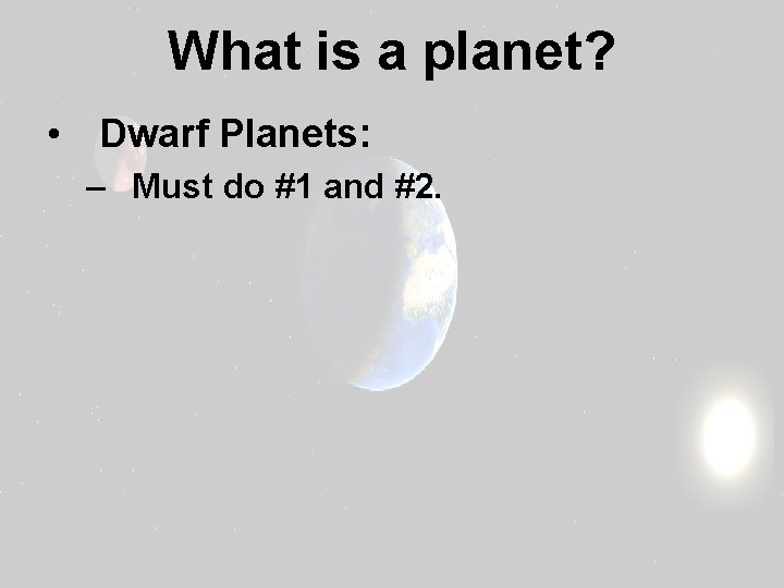 What is a planet? • Dwarf Planets: – Must do #1 and #2. 
