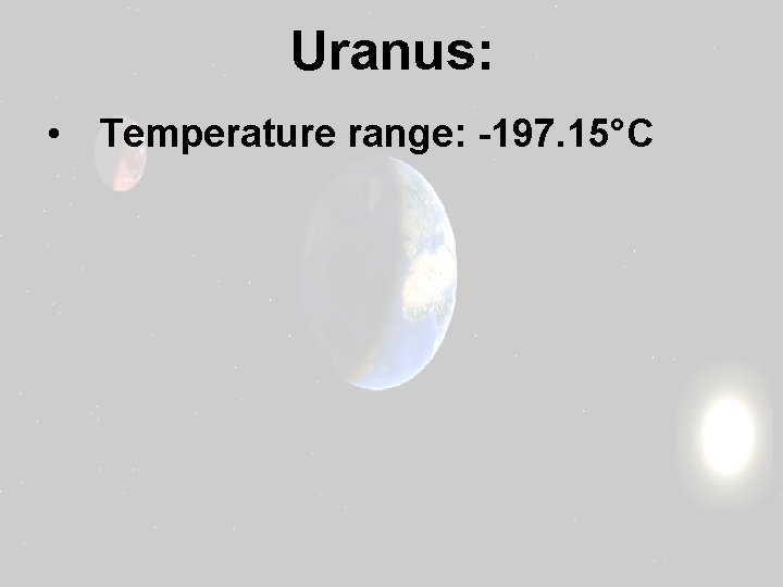 Uranus: • Temperature range: -197. 15°C 