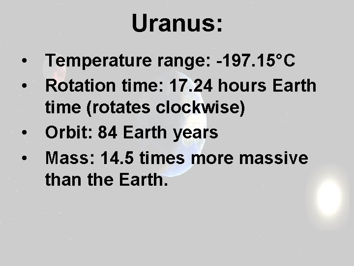 Uranus: • Temperature range: -197. 15°C • Rotation time: 17. 24 hours Earth time