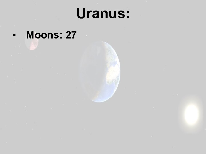 Uranus: • Moons: 27 