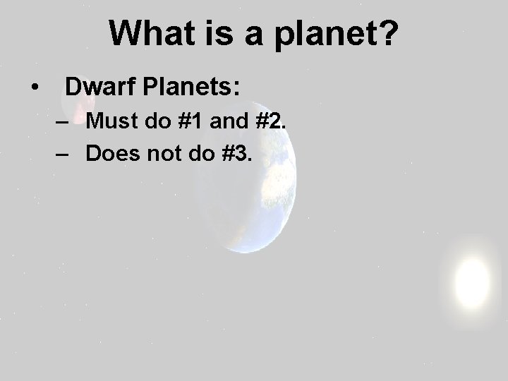 What is a planet? • Dwarf Planets: – Must do #1 and #2. –