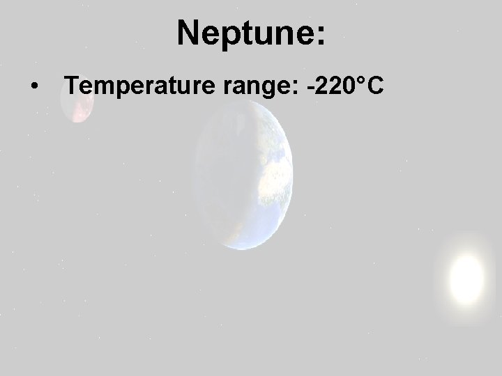 Neptune: • Temperature range: -220°C 