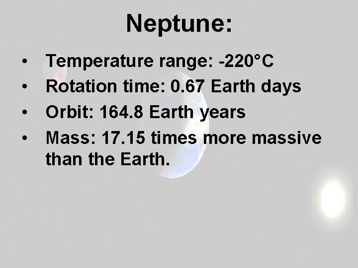 Neptune: • • Temperature range: -220°C Rotation time: 0. 67 Earth days Orbit: 164.