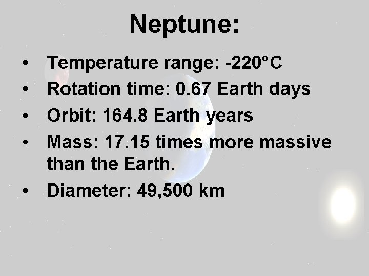 Neptune: • • Temperature range: -220°C Rotation time: 0. 67 Earth days Orbit: 164.