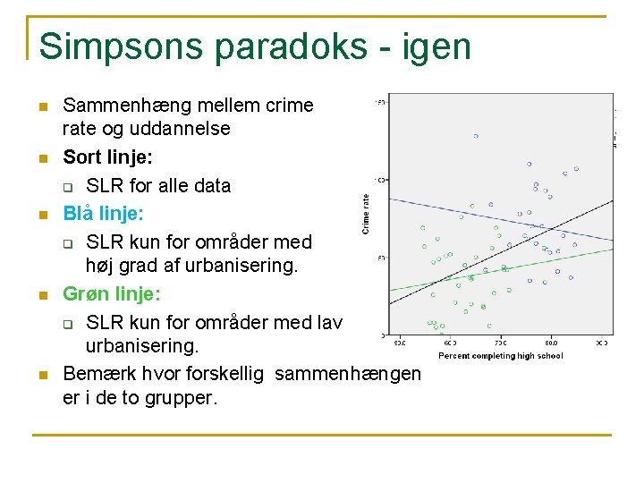 Simpsons paradoks - igen n n Sammenhæng mellem crime rate og uddannelse Sort linje: Simpsons paradoks - igen n n Sammenhæng mellem crime rate og uddannelse Sort linje: