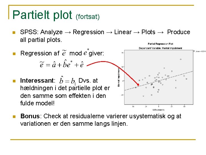 Partielt plot (fortsat) n SPSS: Analyze → Regression → Linear → Plots → Produce Partielt plot (fortsat) n SPSS: Analyze → Regression → Linear → Plots → Produce