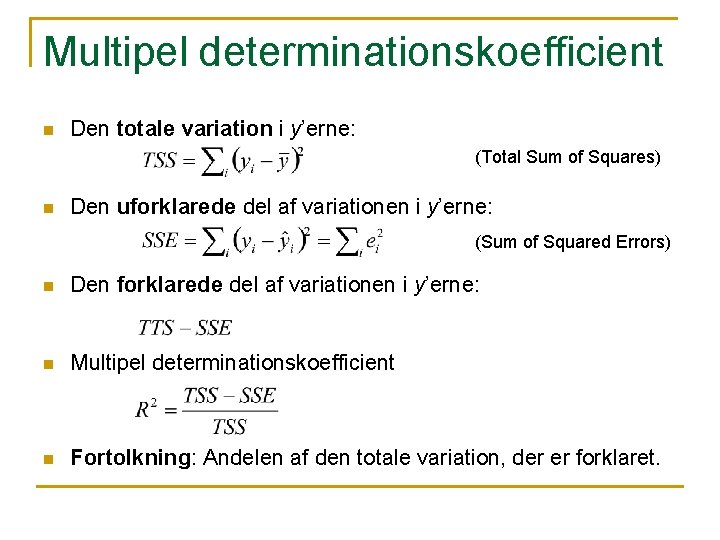 Multipel determinationskoefficient n Den totale variation i y’erne: (Total Sum of Squares) n Den Multipel determinationskoefficient n Den totale variation i y’erne: (Total Sum of Squares) n Den