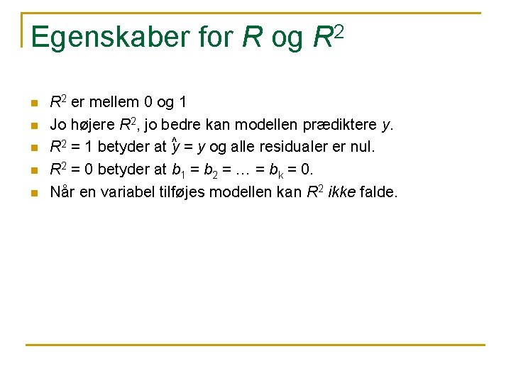 Egenskaber for R og R 2 n n n R 2 er mellem 0 Egenskaber for R og R 2 n n n R 2 er mellem 0