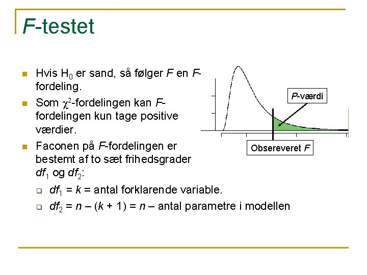 F-testet n n n Hvis H 0 er sand, så følger F en Ffordeling. F-testet n n n Hvis H 0 er sand, så følger F en Ffordeling.