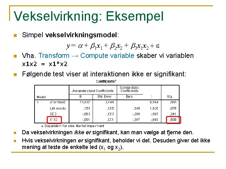 Vekselvirkning: Eksempel n Simpel vekselvirkningsmodel: y = a + b 1 x 1 + Vekselvirkning: Eksempel n Simpel vekselvirkningsmodel: y = a + b 1 x 1 +