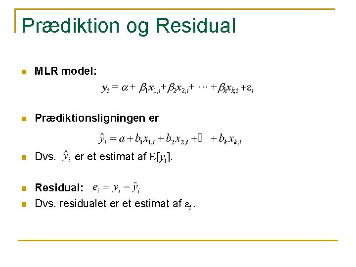 Prædiktion og Residual n MLR model: yi = a + b 1 x 1, Prædiktion og Residual n MLR model: yi = a + b 1 x 1,