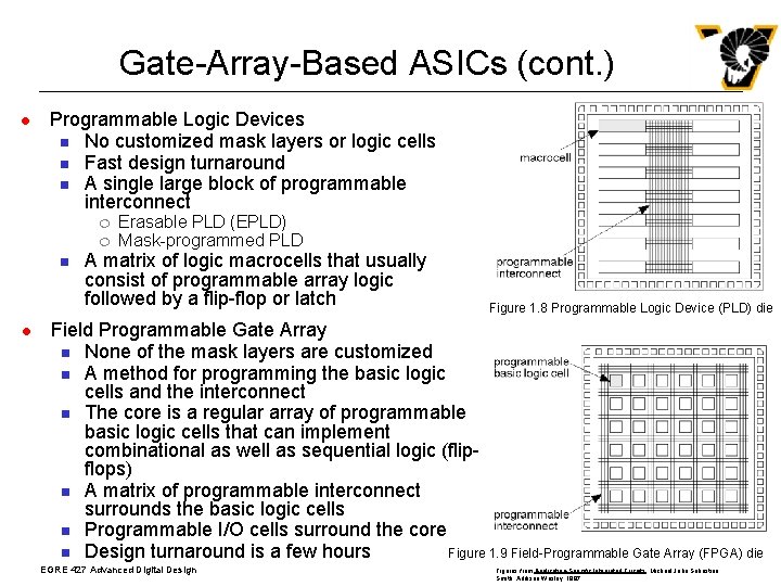 Gate-Array-Based ASICs (cont. ) l Programmable Logic Devices n No customized mask layers or