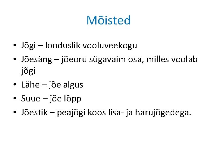 Mõisted • Jõgi – looduslik vooluveekogu • Jõesäng – jõeoru sügavaim osa, milles voolab Mõisted • Jõgi – looduslik vooluveekogu • Jõesäng – jõeoru sügavaim osa, milles voolab