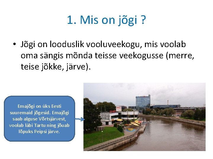 1. Mis on jõgi ? • Jõgi on looduslik vooluveekogu, mis voolab oma sängis 1. Mis on jõgi ? • Jõgi on looduslik vooluveekogu, mis voolab oma sängis