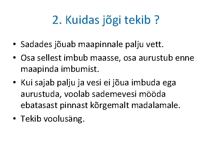 2. Kuidas jõgi tekib ? • Sadades jõuab maapinnale palju vett. • Osa sellest 2. Kuidas jõgi tekib ? • Sadades jõuab maapinnale palju vett. • Osa sellest