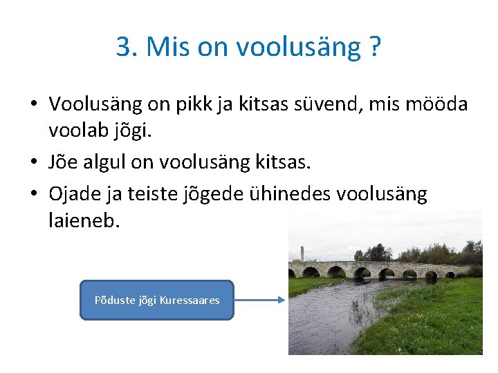 3. Mis on voolusäng ? • Voolusäng on pikk ja kitsas süvend, mis mööda 3. Mis on voolusäng ? • Voolusäng on pikk ja kitsas süvend, mis mööda