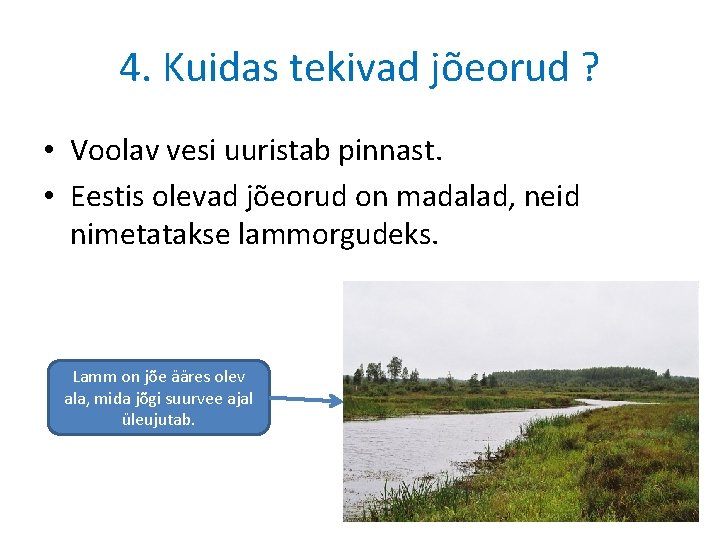 4. Kuidas tekivad jõeorud ? • Voolav vesi uuristab pinnast. • Eestis olevad jõeorud 4. Kuidas tekivad jõeorud ? • Voolav vesi uuristab pinnast. • Eestis olevad jõeorud