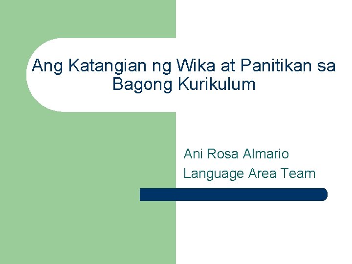 Ang Katangian ng Wika at Panitikan sa Bagong Kurikulum Ani Rosa Almario Language Area