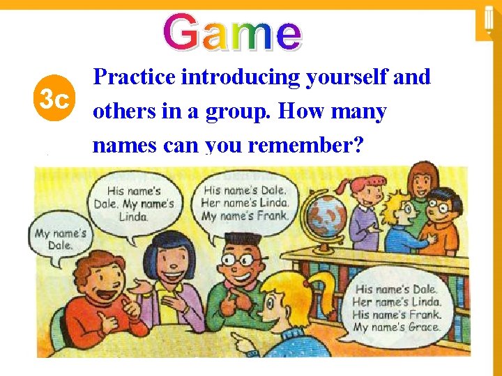 Practice introducing yourself and 3 c others in a group. How many names can