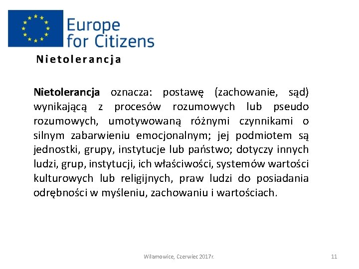 Nietolerancja oznacza: postawę (zachowanie, sąd) wynikającą z procesów rozumowych lub pseudo rozumowych, umotywowaną różnymi