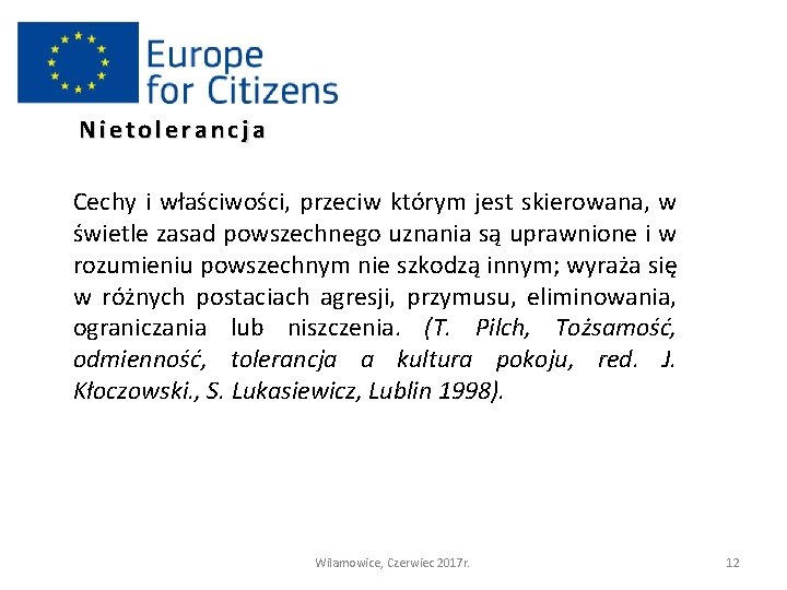 Nietolerancja Cechy i właściwości, przeciw którym jest skierowana, w świetle zasad powszechnego uznania są