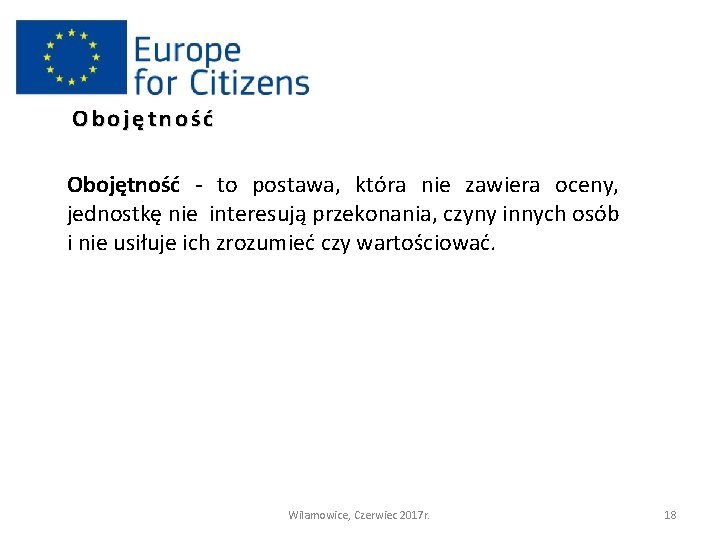 Obojętność - to postawa, która nie zawiera oceny, jednostkę nie interesują przekonania, czyny innych