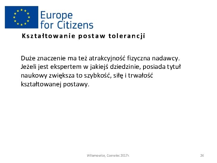 Kształtowanie postaw tolerancji Duże znaczenie ma też atrakcyjność fizyczna nadawcy. Jeżeli jest ekspertem w
