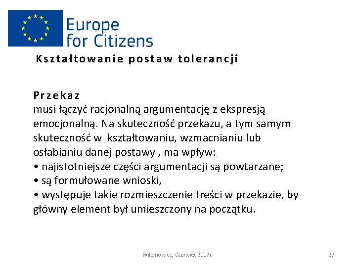 Kształtowanie postaw tolerancji Przekaz musi łączyć racjonalną argumentację z ekspresją emocjonalną. Na skuteczność przekazu,
